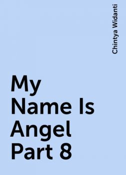 My Name Is Angel Part 8, Chintya Widanti