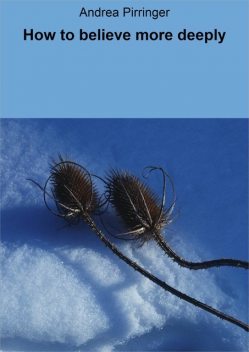 How to believe more deeply, Andrea Pirringer