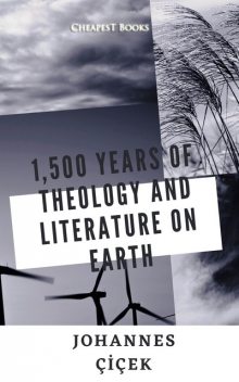 1,500 Years of Theology and Literature on Earth, Johannes Çiçek