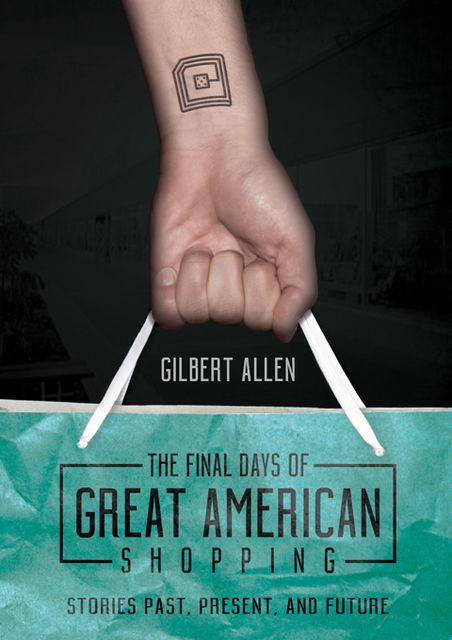 The Final Days of Great American Shopping, Gilbert Allen