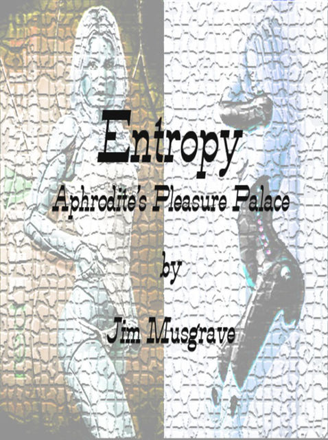 Entropy: Aphrodite's Pleasure Palace, Jim Musgrave