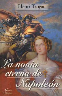 La Novia Eterna De Napoleón, Henri Troyat