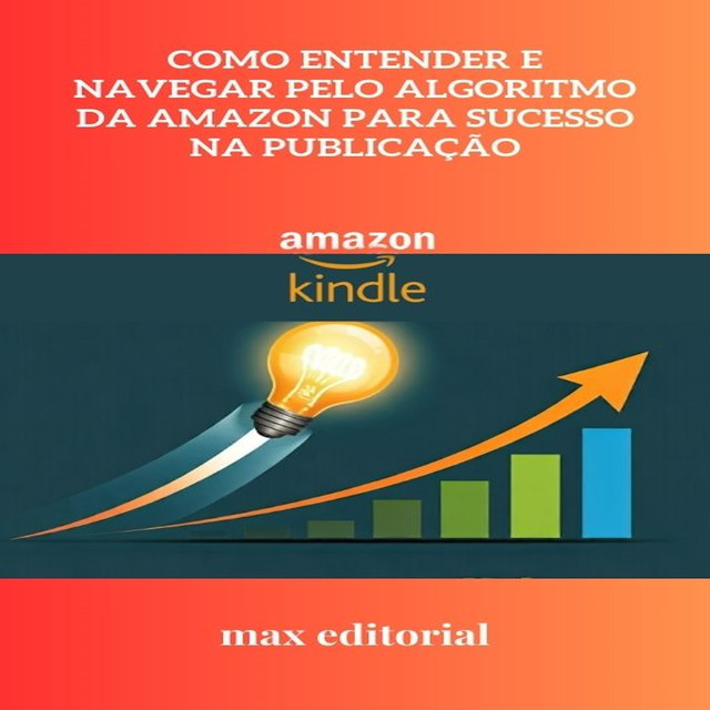 Como Entender e Navegar pelo Algoritmo da Amazon para Sucesso na Publicação, Max Editorial