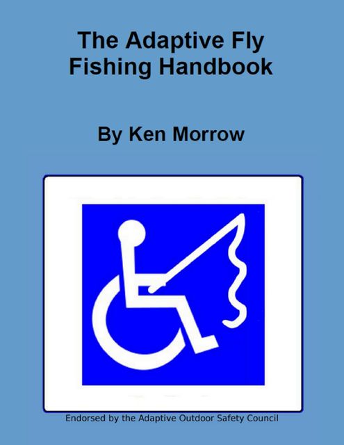 The Adaptive Fly Fishing Handbook, Ken Morrow