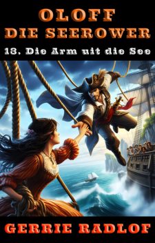 Oloff die Seerower 13: Die Arm uit die See, Gerrie Radlof