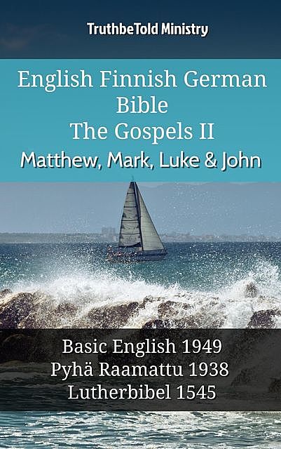 English Finnish German Bible – The Gospels II – Matthew, Mark, Luke & John, Truthbetold Ministry