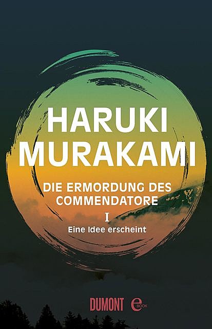 Die Ermordung des Commendatore | Band 1: Eine Idee erscheint, Haruki Murakami