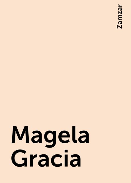 Magela Gracia, Zamzar