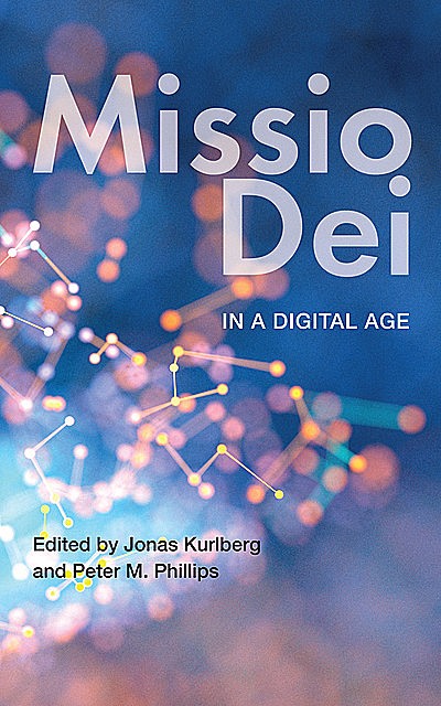 Missio Dei in a Digital Age, Peter Phillips, Jonas Kurlberg