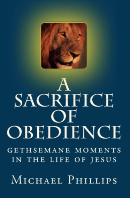 A Sacrifice of Obedience, Michael Phillips
