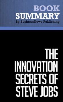Summary: The Innovation Secrets of Steve Jobs Carmine Gallo, Must Read Summaries