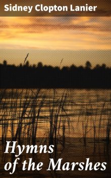 Hymns of the Marshes, Sidney Lanier