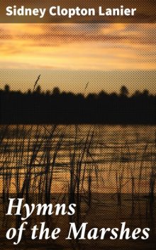 Hymns of the Marshes, Sidney Lanier