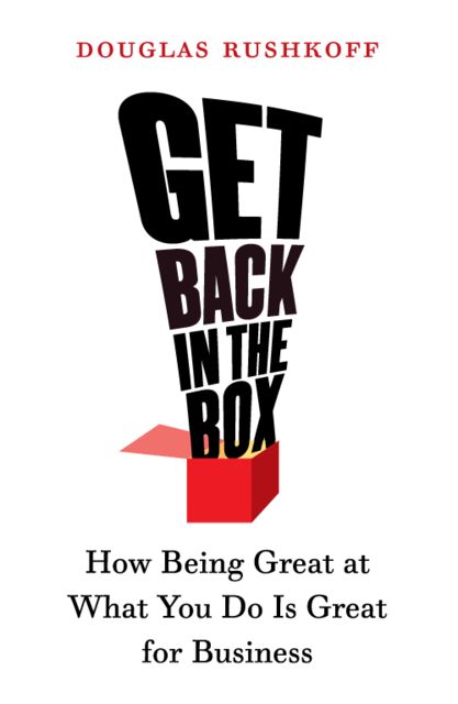 Get Back in the Box, Douglas Rushkoff