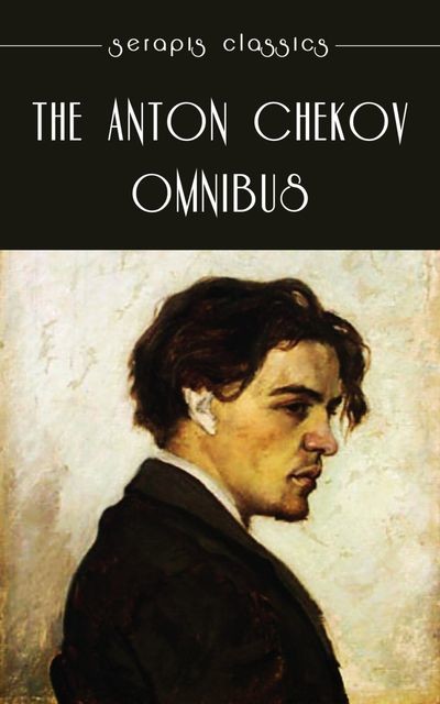 The Anton Chekov Omnibus, Anton Chekov