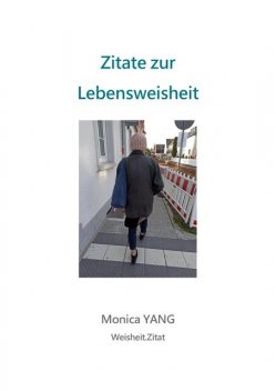 Zitate zur Lebensweisheit, Monica YANG