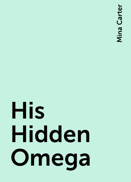 His Hidden Omega, Mina Carter