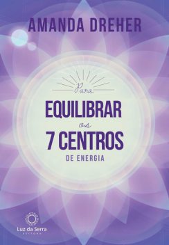 Para Equilibrar os 7 Centros de Energia, Amanda Dreher