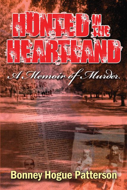 Hunted in the Heartland~A Memoir of Murder, Bonney Hogue Patterson
