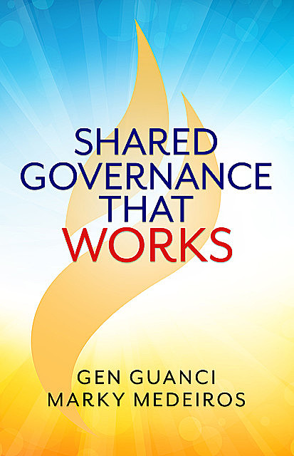 Shared Governance that Works, Gen Guanci, Marky Meideros