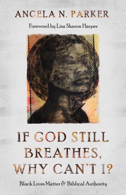 If God Still Breathes, Why Can't I, Angela N. Parker