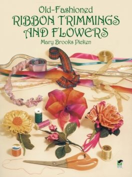 Old-Fashioned Ribbon Trimmings and Flowers, Mary Brooks Picken