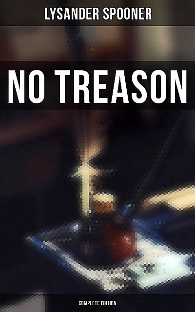 No Treason (Complete Edition), Lysander Spooner