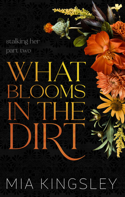 What Blooms In The Dirt, Mia Kingsley