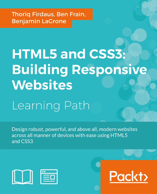 HTML5 and CSS3: Building Responsive Websites, Ben Frain, Thoriq Firdaus, Benjamin LaGrone