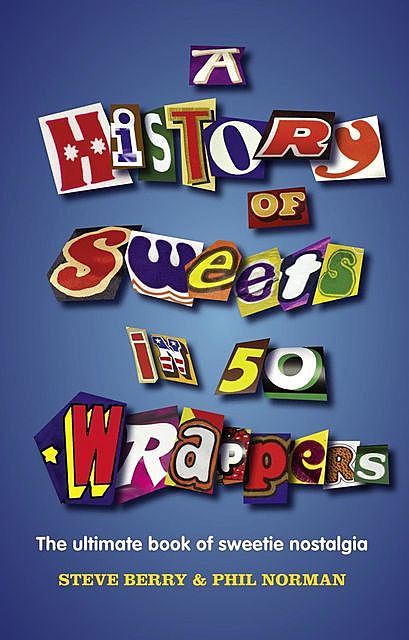 A History of Sweets in 50 Wrappers, Steve Berry, Phil Norman