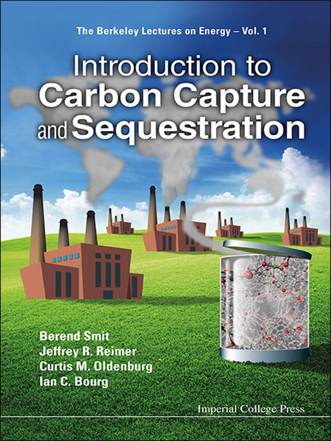 Introduction to Carbon Capture and Sequestration, Berend Smit, Curtis M Oldenburg, Ian C Bourg, Jeffrey A Reimer