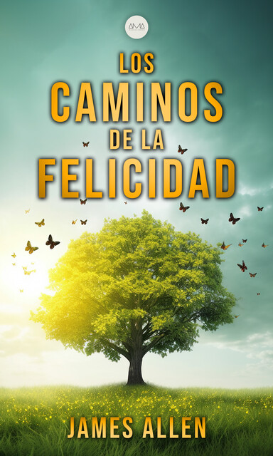 Los caminos de la felicidad, James Allen