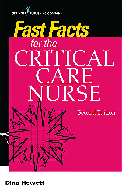 Fast Facts for the Critical Care Nurse, Second Edition, RN, CCRN, NEA-BC, Dina Hewett