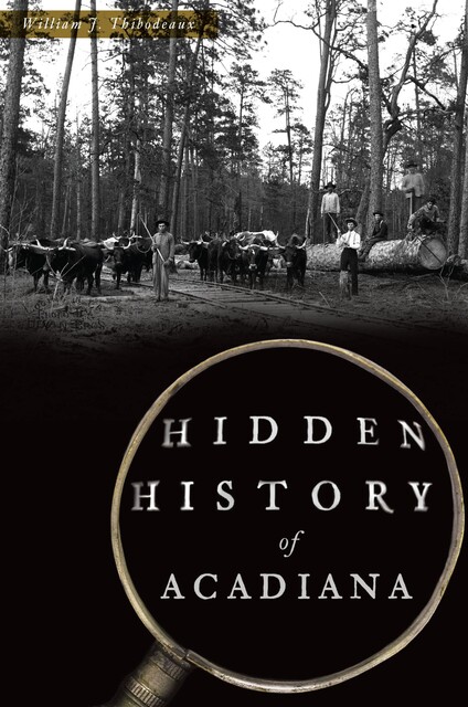 Hidden History of Acadiana, William J. Thibodeaux