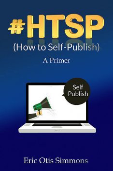 HTSP – How to Self-Publish, Eric Otis Simmons
