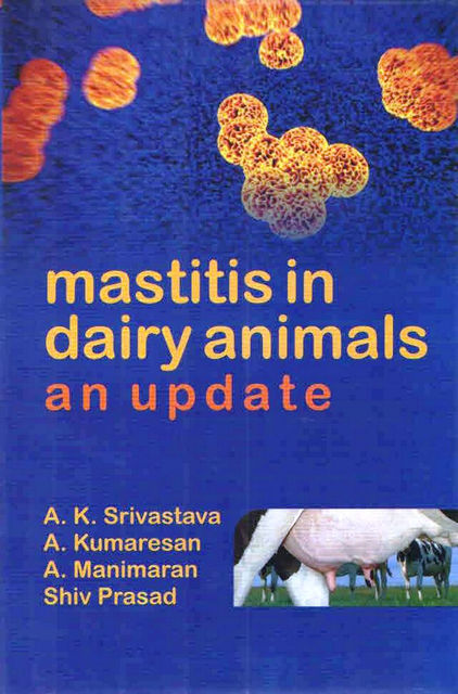 Mastitis in Dairy Animals, A. Kumaresan, A.K. Srivastava