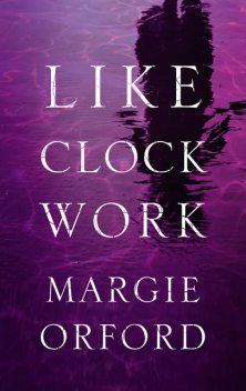 Like Clockwork, Margie Orford