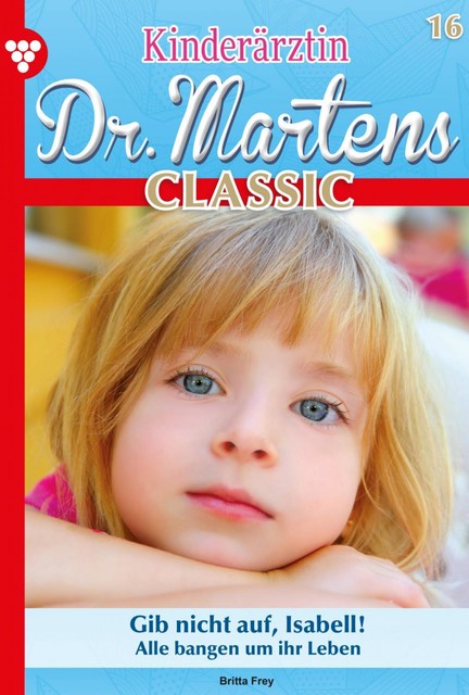 Kinderärztin Dr. Martens Classic 16 – Arztroman, Britta Frey