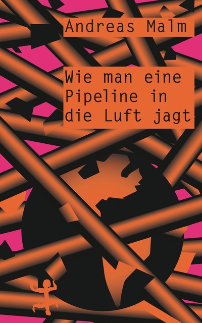 Wie man eine Pipeline in die Luft jagt, Andreas Malm