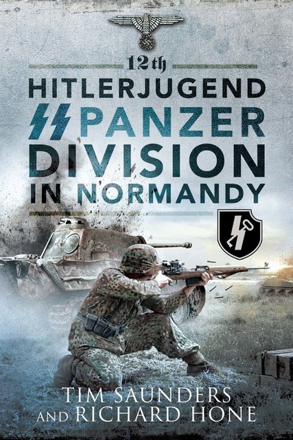 12th Hitlerjugend SS Panzer Division in Normandy, Tim Saunders, Richard Hone