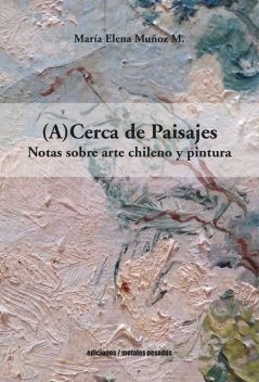 (A)Cerca de Paisajes, María Elena Muñoz M.