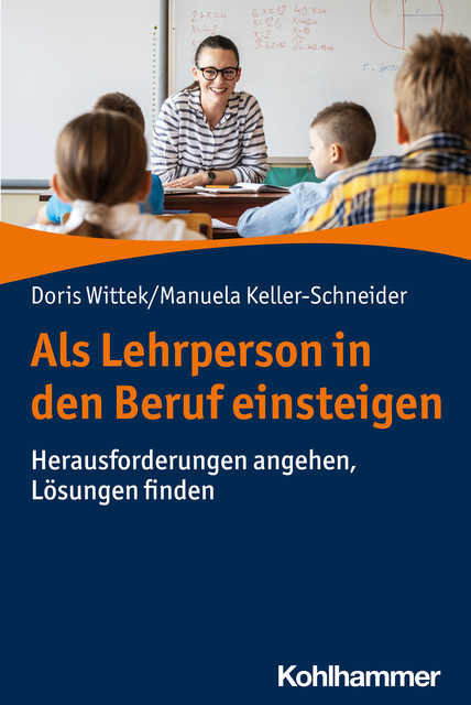 Als Lehrperson in den Beruf einsteigen, Manuela Keller-Schneider, Doris Wittek
