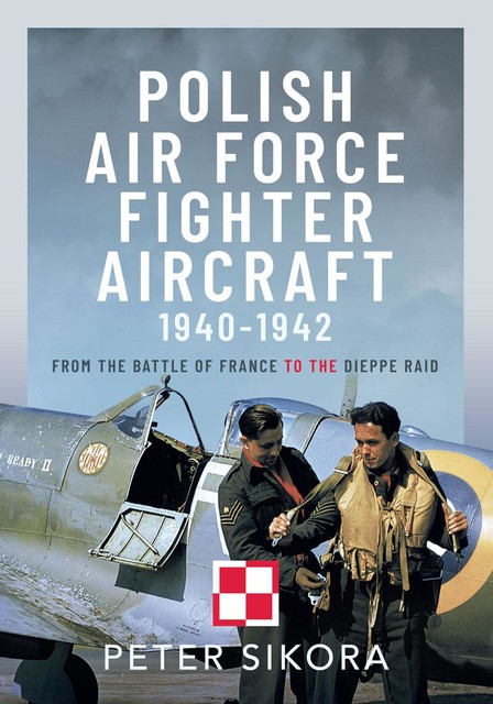 Polish Air Force Fighter Aircraft, 1940–1942, Peter Sikora