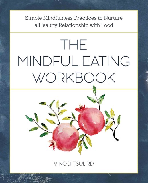 The Mindful Eating Workbook, Vincci Tsui