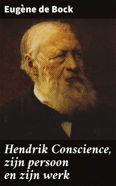 Hendrik Conscience, zijn persoon en zijn werk, Eugène de Bock