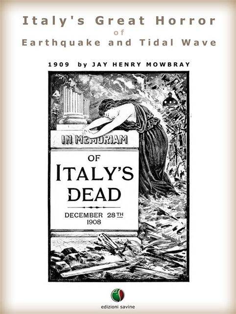 Italy’s Great Horror of Earthquake and Tidal Wave, Jay Henry Mowbray