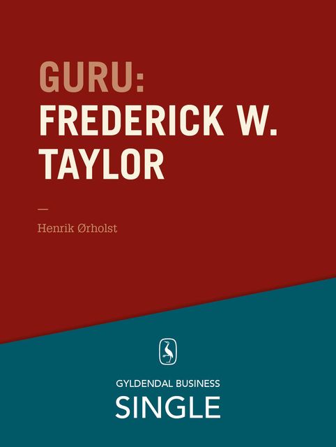 Guru: Frederick W. Taylor – den første, Henrik Ørholst