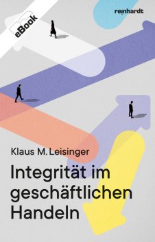 Integrität im geschäftlichen Handeln, Klaus M. Leisinger