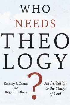 Who Needs Theology, Roger E. Olson, Stanley J. Grenz