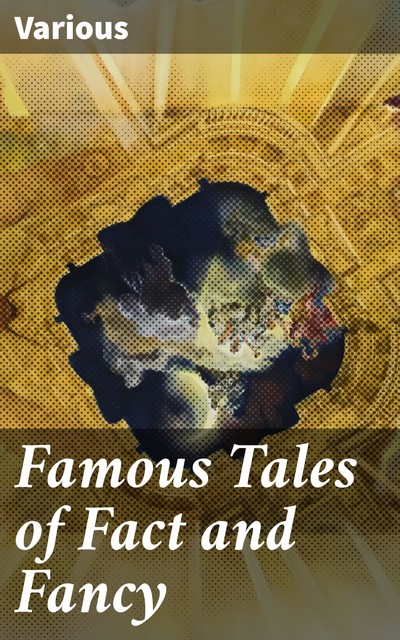 Famous Tales of Fact and Fancy, Various